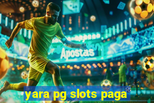 yara pg slots paga